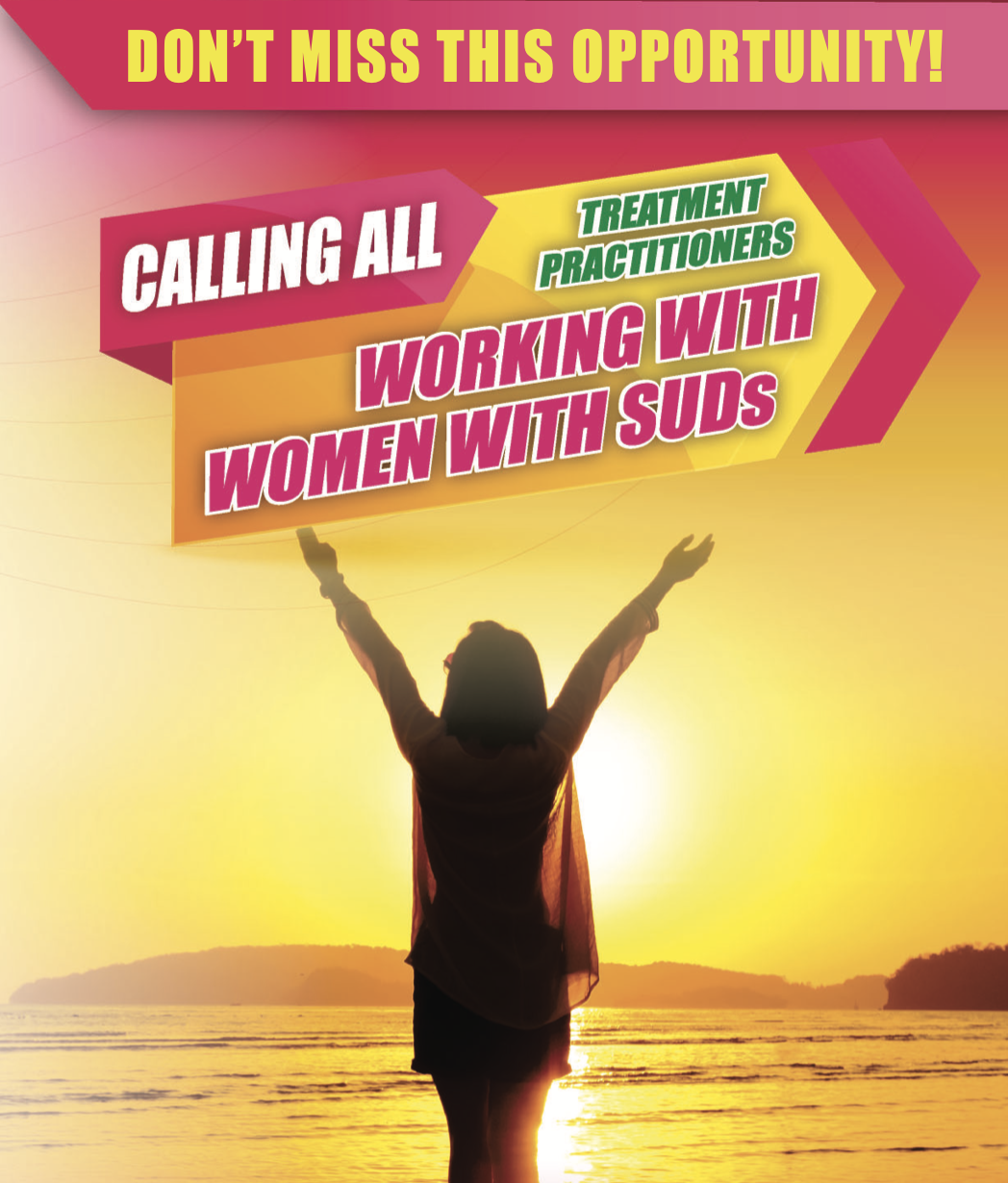 Calling all Treatment Practitioners working with women with SUDs