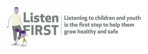 Listen First Image of child and adult with text "Listen First - Listening to children and youth is the first step to help them grow healthy and safe"