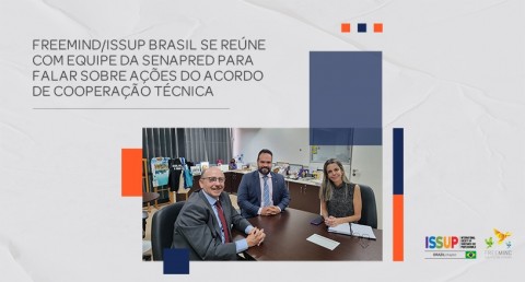 Freemind/ISSUP Brasil se reúne com equipe da SENAPRED para falar sobre ações do Acordo de Cooperação Técnica – ACT 2022.