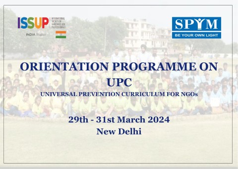 ORIENTATION PROGRAMME ON  UPC UNIVERSAL PREVENTION CURRICULUM FOR NGOs  29th - 31st March 2024  New Delhi