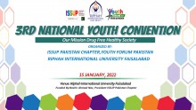 3RD NATIONAL YOUTH CONVENTION ORGANIZED BY: ISSUP Pakistan Chapter Youth Forum Pakistan (For Drug Use Prevention) Riphah International University, Faisalabad Campus  VANUE:                      Riphah International University Faisalabad, Punjab  DESCRIPTION:  PROGRAME NAME:                                         3RD NATIONAL YOUTH CONVENTION  STAKE HOLDER/IMPLEMENTING AGENCY:    ISSUP-PAKISTAN CHAPTER, YOUTH FORUM PAKISTAN (FOR DRUG USE PREVENTION) and RIPHAH INTERNATIONAL UNIVERSITY, FAISALABAD CAMPUS  FU