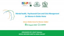 MENTAL HEALTH, PSYCHOSOCIAL CARE AND CRISIS MANAGEMENT FOR WOMEN IN SHELTER HOME by ISSUP PAKISTAN, DEPARTMENT OF SOCIAL WELFARE GOVT. OF PUNJAB AT WOMEN SHELTAR HOME, SIALKOT ON DATED AUGUST 31, 2022.