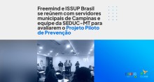 Freemind e ISSUP Brasil se reúnem com servidores municipais de Campinas e equipe da SEDUC-MT para avaliarem o Projeto Piloto de Prevenção